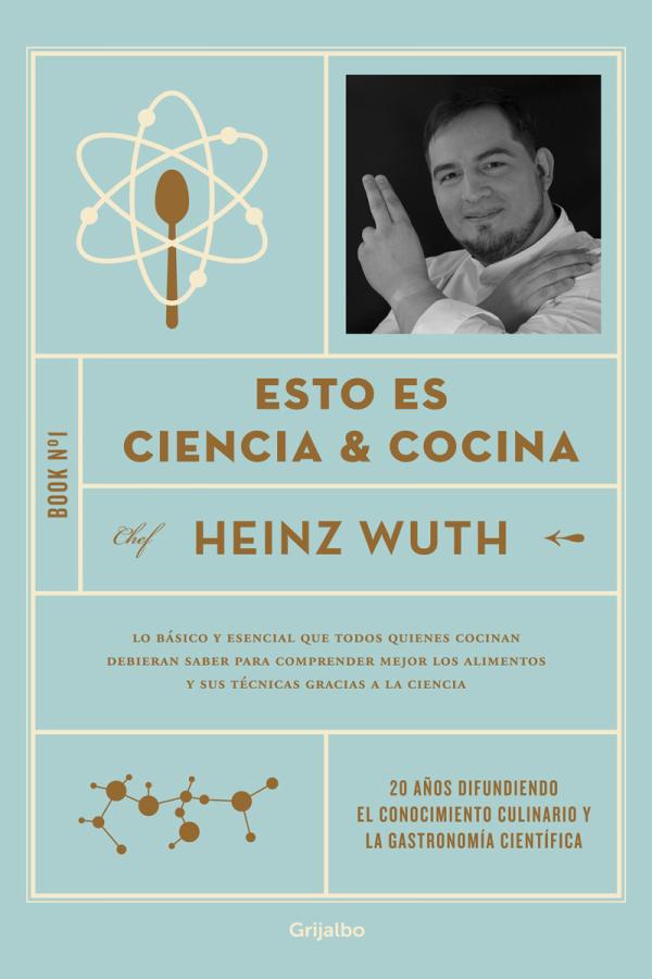 Cover of the book “Esto es Ciencia & Cocina” by Chef Heinz Wuth, featuring a pale blue design with an atom-and-spoon icon, a black-and-white portrait of the chef, and the publisher name Grijalbo.
